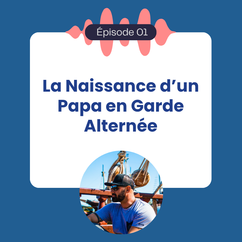 Épisode 1 : La naissance d’un papa en garde alternée